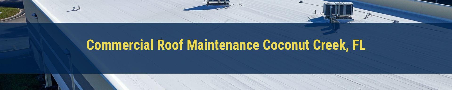 Commercial Roof Maintenance Coconut Creek, FL