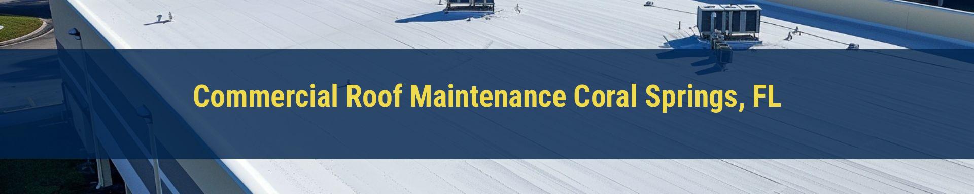 Commercial Roof Maintenance Coral Springs, FL
