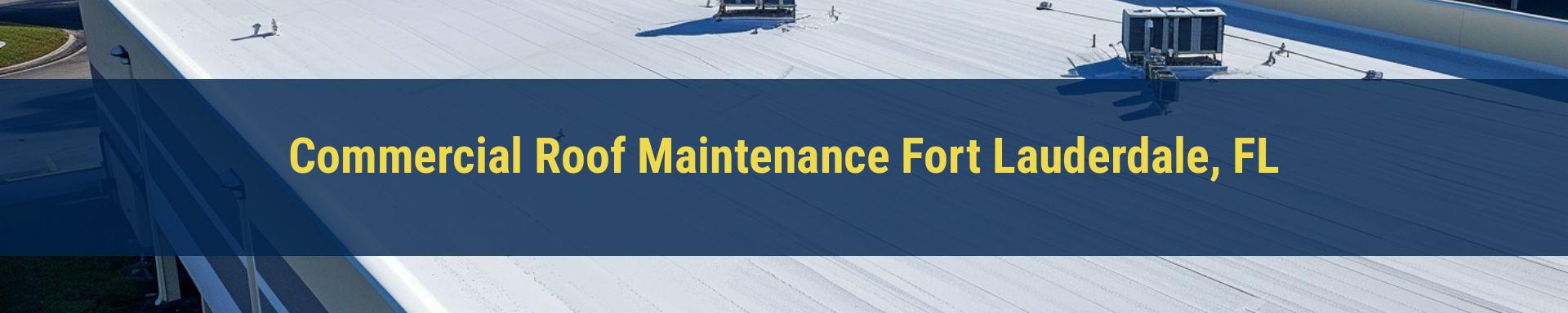Commercial Roof Maintenance Fort Lauderdale, FL