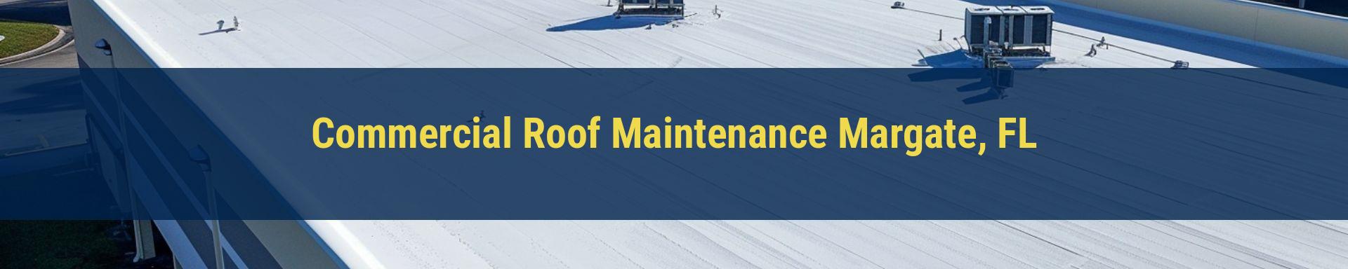 Commercial Roof Maintenance Margate, FL