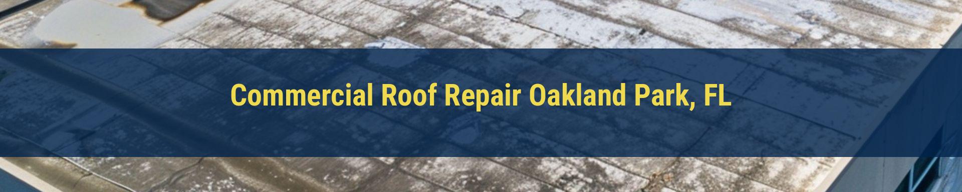 Commercial Roof Repair Oakland Park, FL