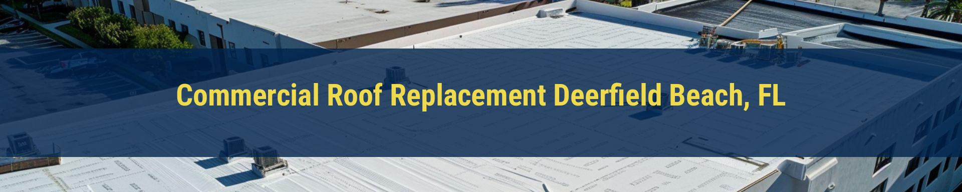 Commercial Roof Replacement Deerfield Beach, FL