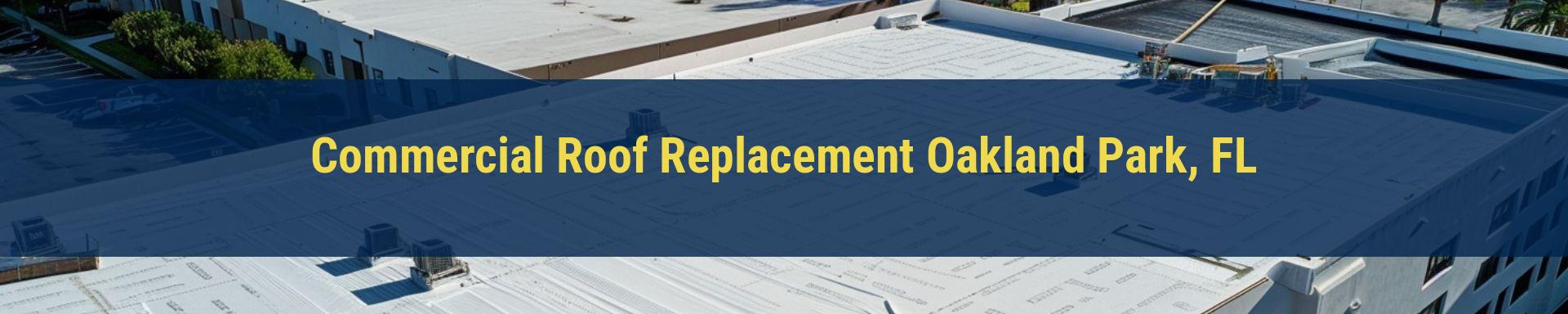 Commercial Roof Replacement Oakland Park, FL